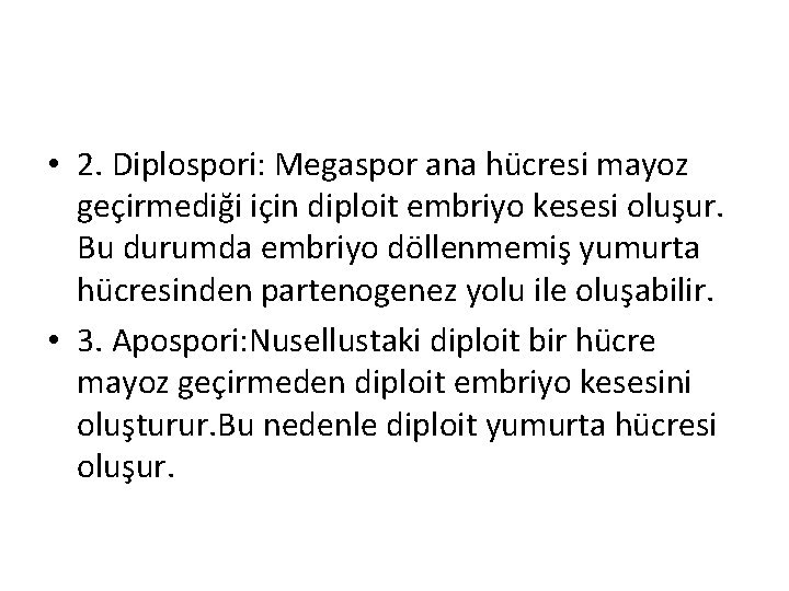  • 2. Diplospori: Megaspor ana hücresi mayoz geçirmediği için diploit embriyo kesesi oluşur.