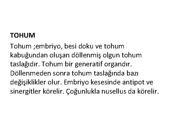 TOHUM Tohum ; embriyo, besi doku ve tohum kabuğundan oluşan döllenmiş olgun tohum taslağıdır.