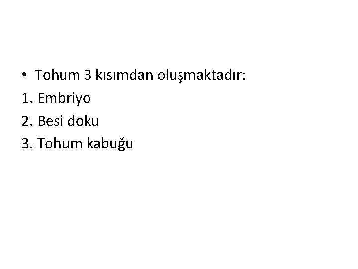  • Tohum 3 kısımdan oluşmaktadır: 1. Embriyo 2. Besi doku 3. Tohum kabuğu