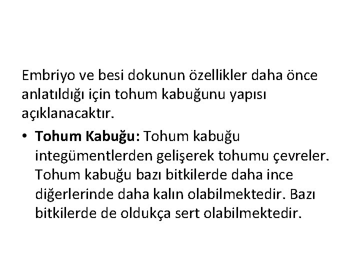 Embriyo ve besi dokunun özellikler daha önce anlatıldığı için tohum kabuğunu yapısı açıklanacaktır. •
