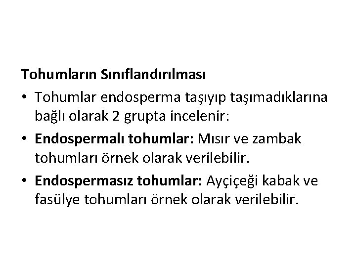 Tohumların Sınıflandırılması • Tohumlar endosperma taşıyıp taşımadıklarına bağlı olarak 2 grupta incelenir: • Endospermalı