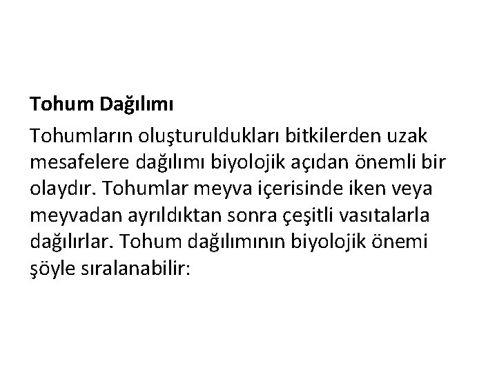 Tohum Dağılımı Tohumların oluşturuldukları bitkilerden uzak mesafelere dağılımı biyolojik açıdan önemli bir olaydır. Tohumlar