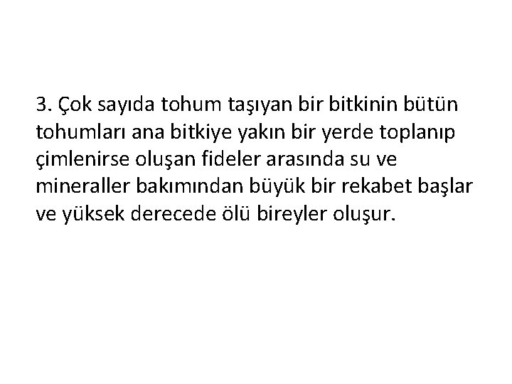 3. Çok sayıda tohum taşıyan bir bitkinin bütün tohumları ana bitkiye yakın bir yerde