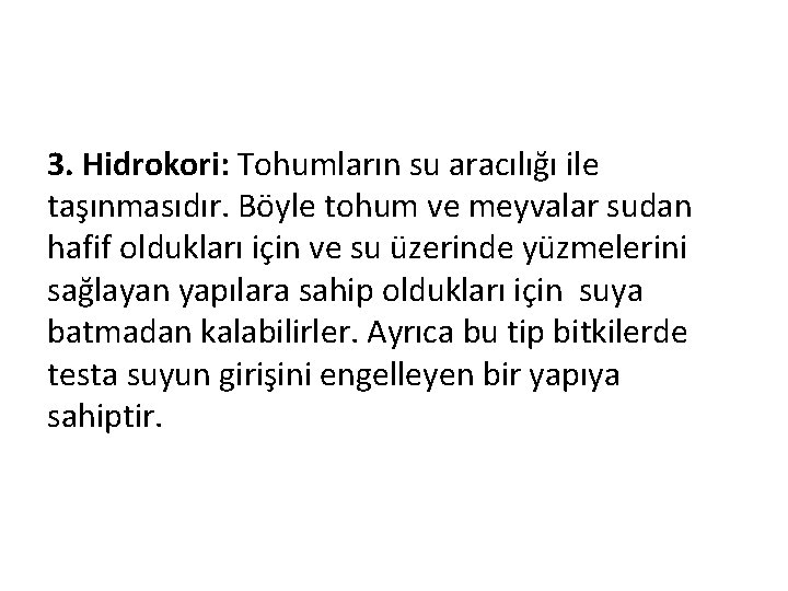 3. Hidrokori: Tohumların su aracılığı ile taşınmasıdır. Böyle tohum ve meyvalar sudan hafif oldukları