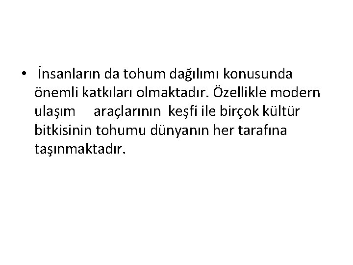  • İnsanların da tohum dağılımı konusunda önemli katkıları olmaktadır. Özellikle modern ulaşım araçlarının