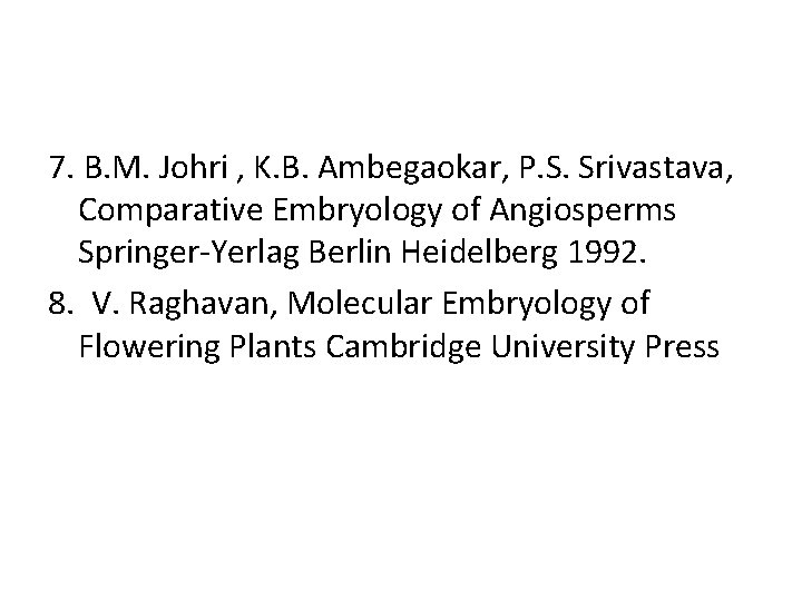 7. B. M. Johri , K. B. Ambegaokar, P. S. Srivastava, Comparative Embryology of