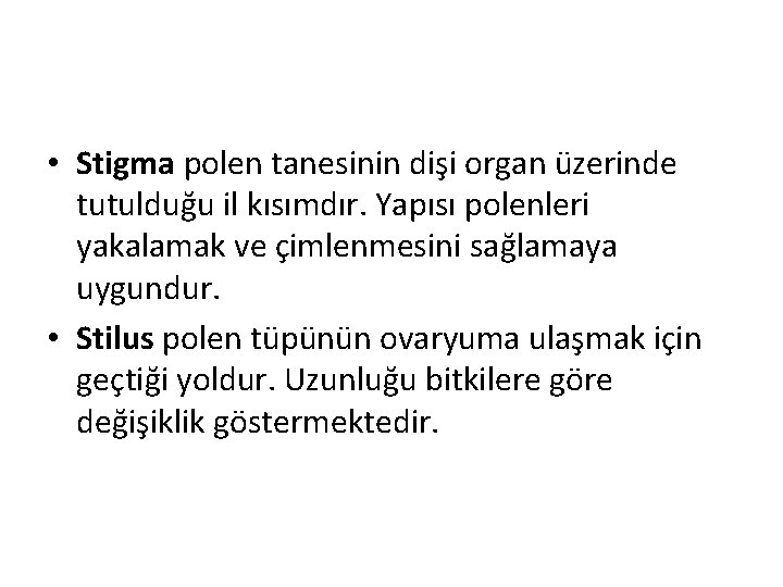  • Stigma polen tanesinin dişi organ üzerinde tutulduğu il kısımdır. Yapısı polenleri yakalamak