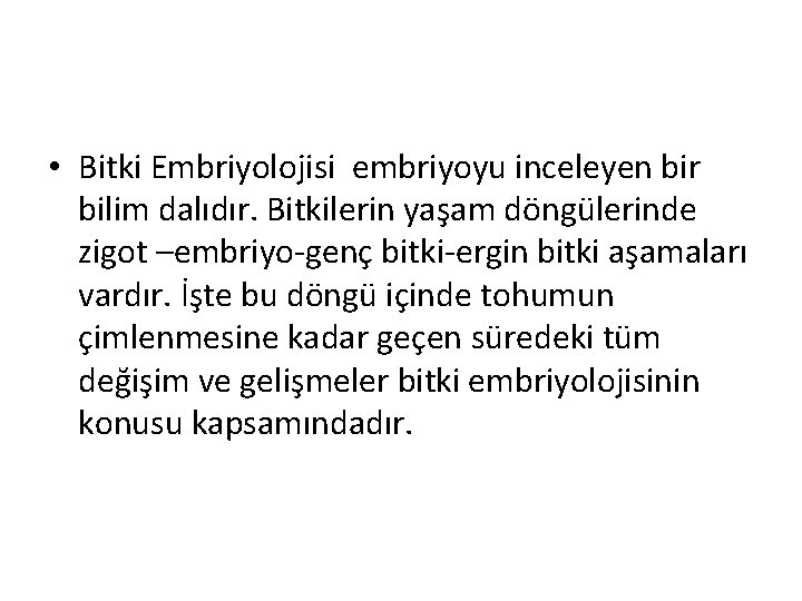  • Bitki Embriyolojisi embriyoyu inceleyen bir bilim dalıdır. Bitkilerin yaşam döngülerinde zigot –embriyo-genç