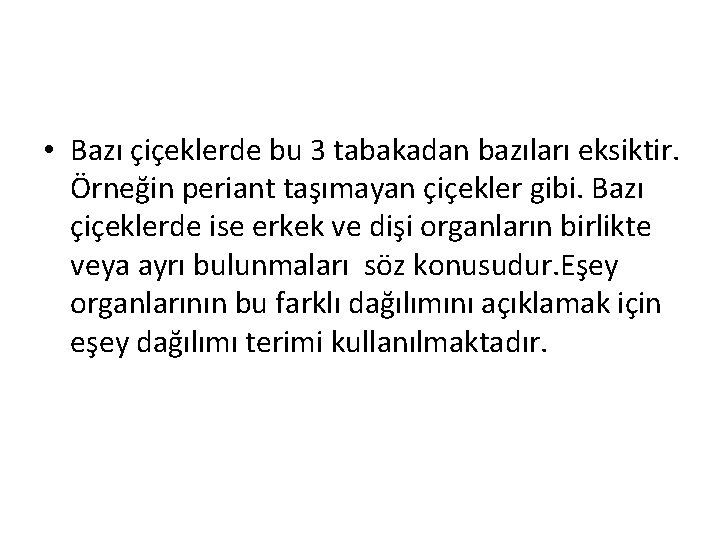  • Bazı çiçeklerde bu 3 tabakadan bazıları eksiktir. Örneğin periant taşımayan çiçekler gibi.