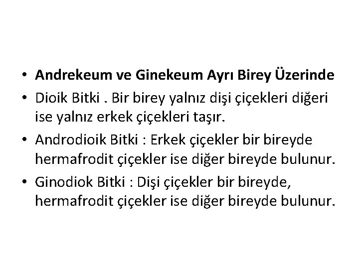  • Andrekeum ve Ginekeum Ayrı Birey Üzerinde • Dioik Bitki. Bir birey yalnız