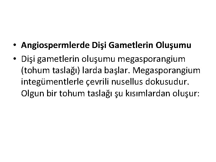  • Angiospermlerde Dişi Gametlerin Oluşumu • Dişi gametlerin oluşumu megasporangium (tohum taslağı) larda