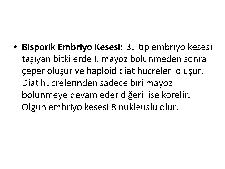  • Bisporik Embriyo Kesesi: Bu tip embriyo kesesi taşıyan bitkilerde I. mayoz bölünmeden