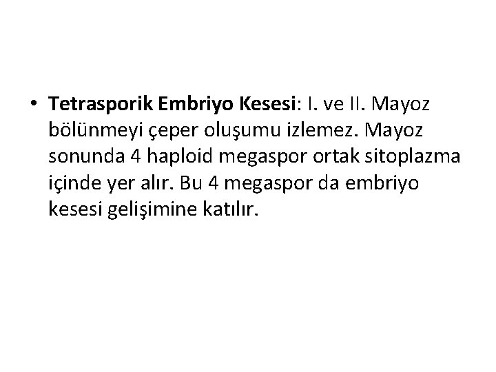  • Tetrasporik Embriyo Kesesi: I. ve II. Mayoz bölünmeyi çeper oluşumu izlemez. Mayoz