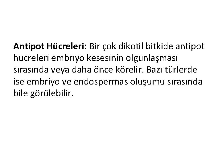 Antipot Hücreleri: Bir çok dikotil bitkide antipot hücreleri embriyo kesesinin olgunlaşması sırasında veya daha
