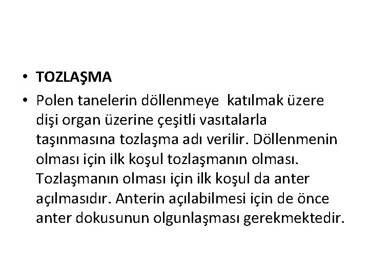  • TOZLAŞMA • Polen tanelerin döllenmeye katılmak üzere dişi organ üzerine çeşitli vasıtalarla