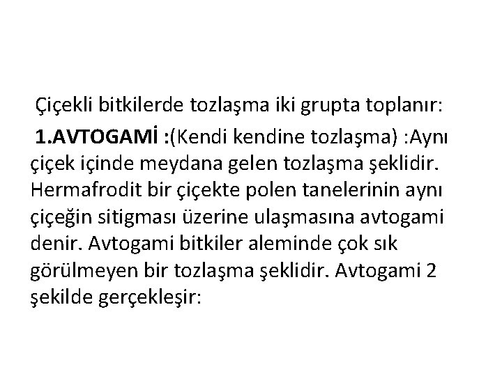 Çiçekli bitkilerde tozlaşma iki grupta toplanır: 1. AVTOGAMİ : (Kendi kendine tozlaşma) : Aynı