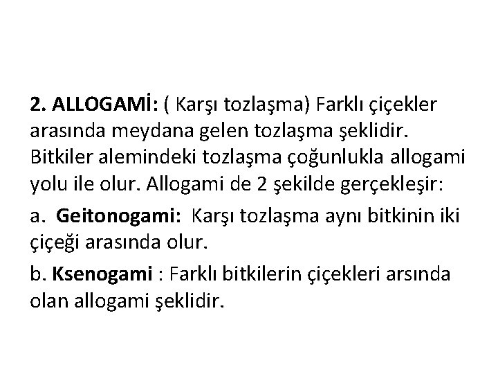 2. ALLOGAMİ: ( Karşı tozlaşma) Farklı çiçekler arasında meydana gelen tozlaşma şeklidir. Bitkiler alemindeki