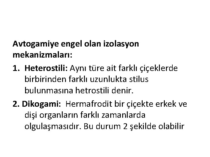 Avtogamiye engel olan izolasyon mekanizmaları: 1. Heterostili: Aynı türe ait farklı çiçeklerde birbirinden farklı