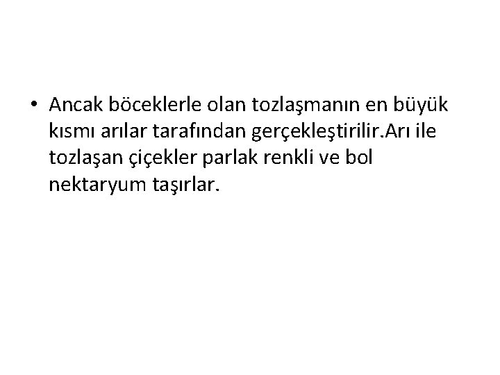  • Ancak böceklerle olan tozlaşmanın en büyük kısmı arılar tarafından gerçekleştirilir. Arı ile