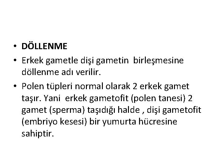  • DÖLLENME • Erkek gametle dişi gametin birleşmesine döllenme adı verilir. • Polen