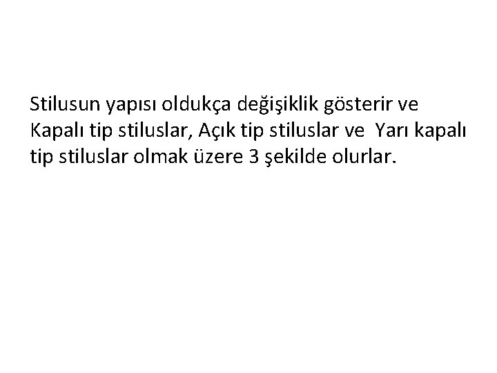 Stilusun yapısı oldukça değişiklik gösterir ve Kapalı tip stiluslar, Açık tip stiluslar ve Yarı