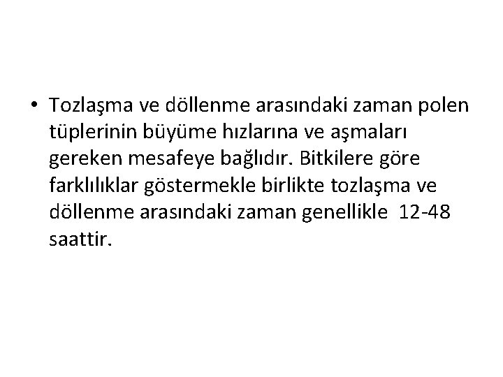  • Tozlaşma ve döllenme arasındaki zaman polen tüplerinin büyüme hızlarına ve aşmaları gereken