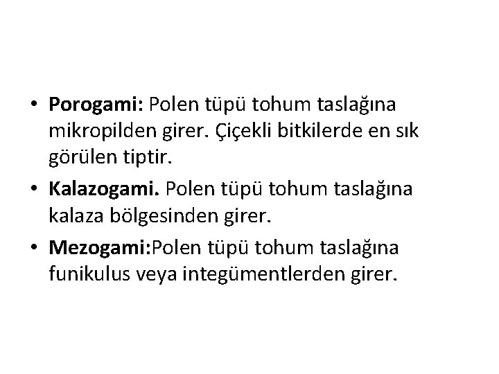  • Porogami: Polen tüpü tohum taslağına mikropilden girer. Çiçekli bitkilerde en sık görülen