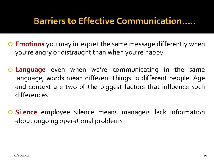 Barriers to Effective Communication…. . Emotions you may interpret the same message differently when