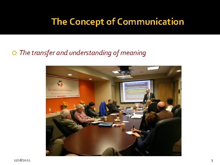 The Concept of Communication The transfer and understanding of meaning 12/18/2021 3 