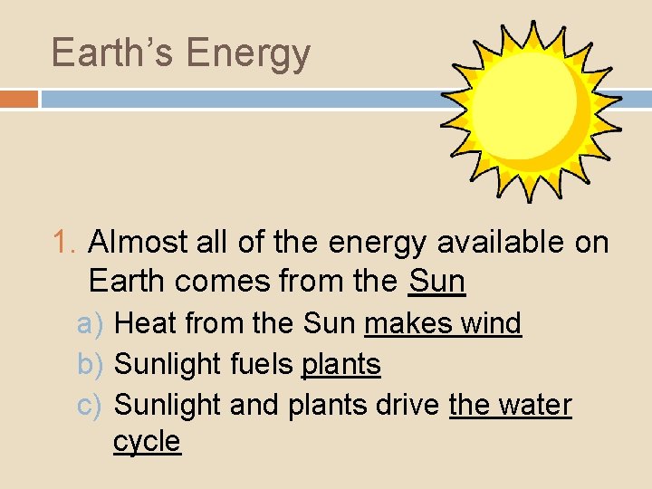Earth’s Energy 1. Almost all of the energy available on Earth comes from the