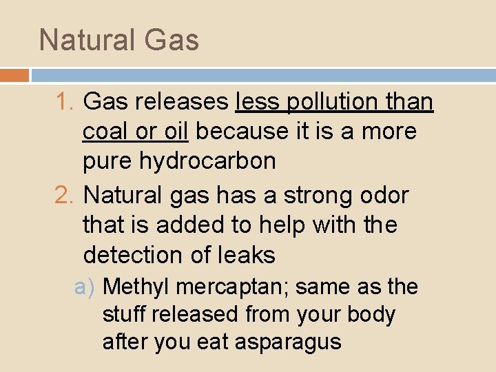 Natural Gas 1. Gas releases less pollution than coal or oil because it is