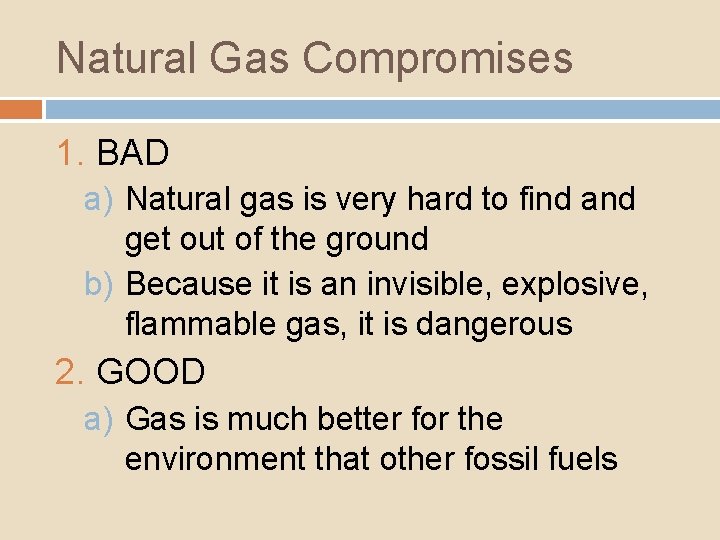 Natural Gas Compromises 1. BAD a) Natural gas is very hard to find and