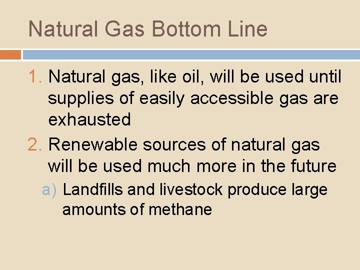 Natural Gas Bottom Line 1. Natural gas, like oil, will be used until supplies