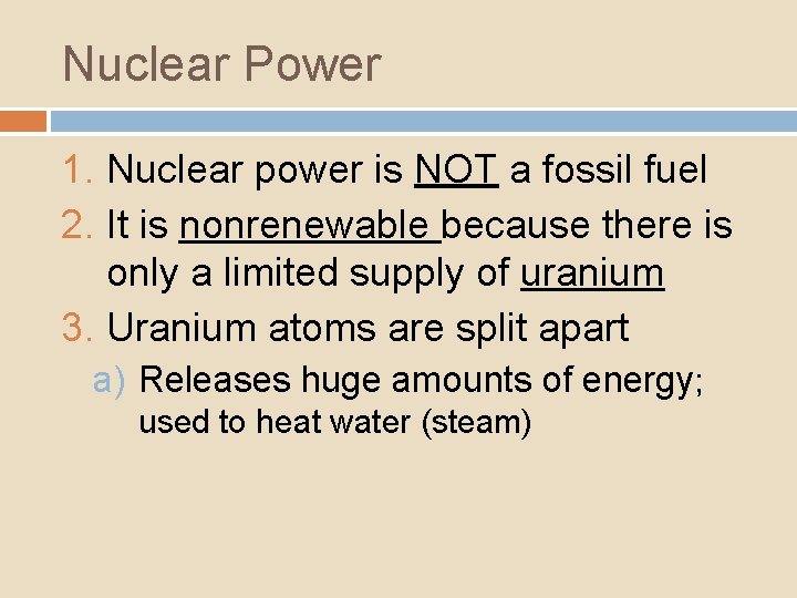 Nuclear Power 1. Nuclear power is NOT a fossil fuel 2. It is nonrenewable