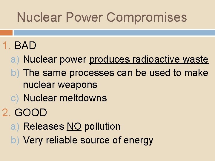 Nuclear Power Compromises 1. BAD a) Nuclear power produces radioactive waste b) The same