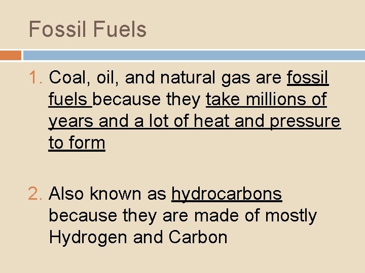 Fossil Fuels 1. Coal, oil, and natural gas are fossil fuels because they take