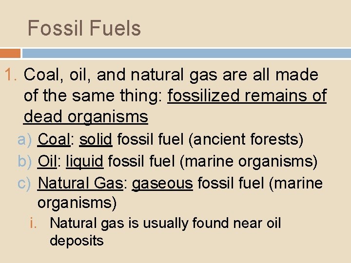 Fossil Fuels 1. Coal, oil, and natural gas are all made of the same