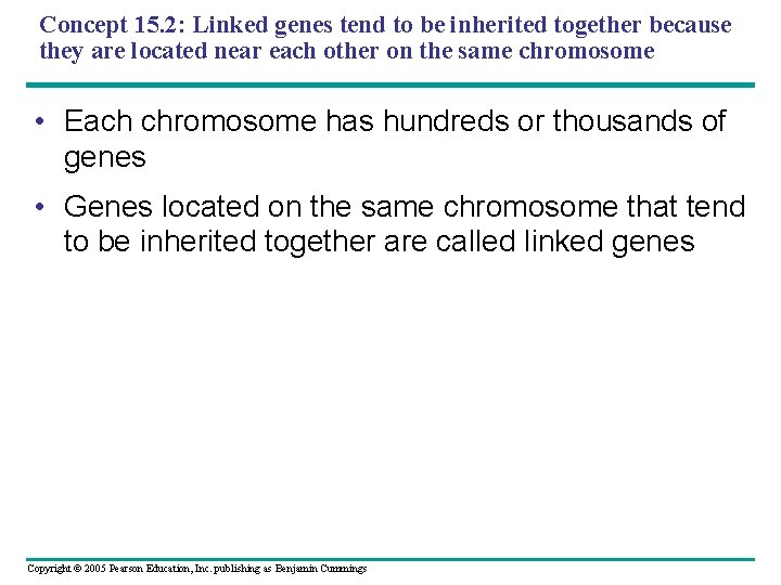 Concept 15. 2: Linked genes tend to be inherited together because they are located