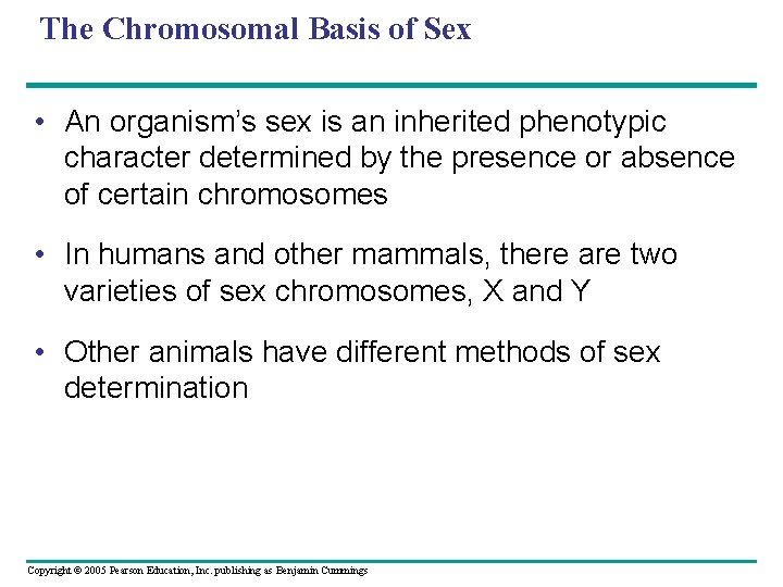 The Chromosomal Basis of Sex • An organism’s sex is an inherited phenotypic character