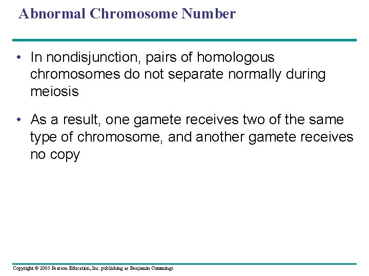 Abnormal Chromosome Number • In nondisjunction, pairs of homologous chromosomes do not separate normally