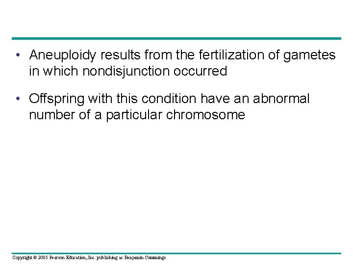  • Aneuploidy results from the fertilization of gametes in which nondisjunction occurred •