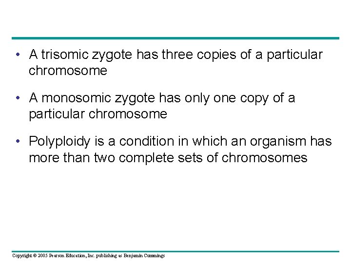  • A trisomic zygote has three copies of a particular chromosome • A