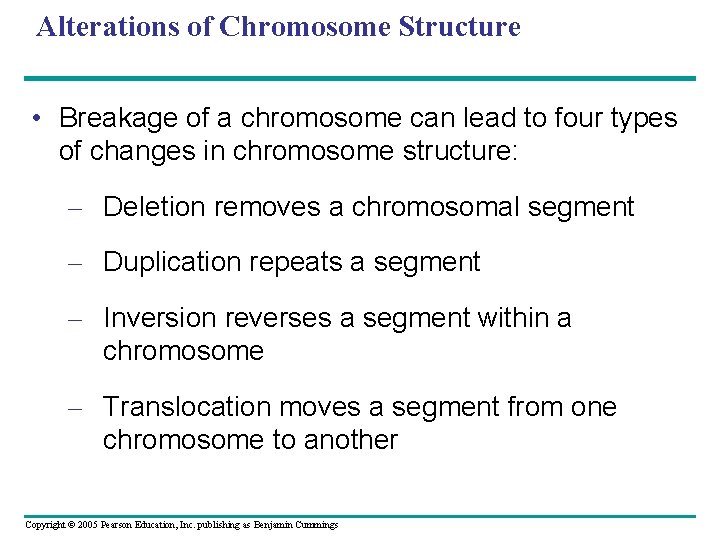Alterations of Chromosome Structure • Breakage of a chromosome can lead to four types