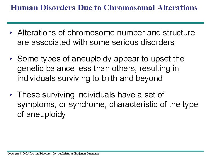 Human Disorders Due to Chromosomal Alterations • Alterations of chromosome number and structure associated