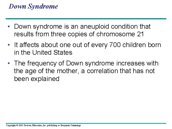 Down Syndrome • Down syndrome is an aneuploid condition that results from three copies
