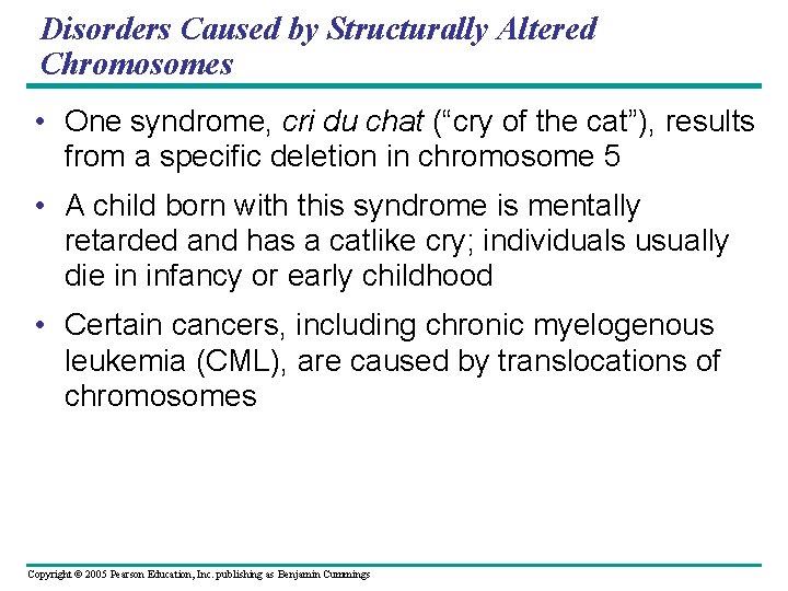 Disorders Caused by Structurally Altered Chromosomes • One syndrome, cri du chat (“cry of