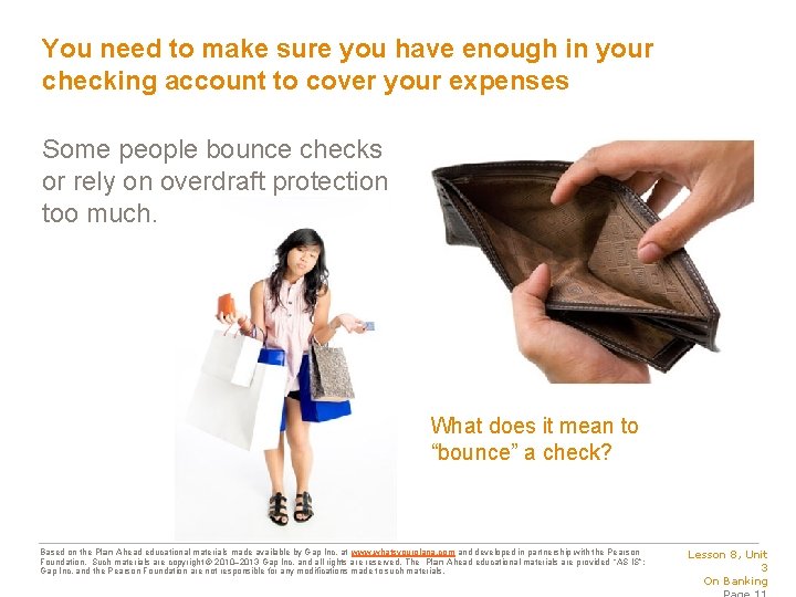 You need to make sure you have enough in your checking account to cover