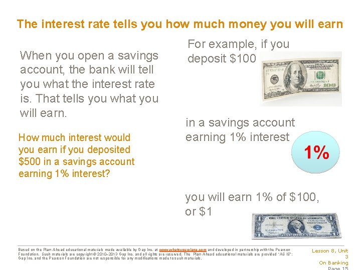 The interest rate tells you how much money you will earn When you open