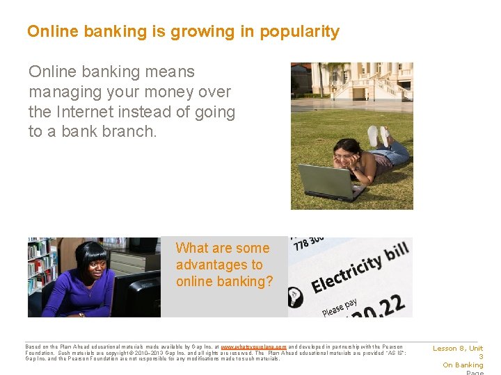 Online banking is growing in popularity Online banking means managing your money over the