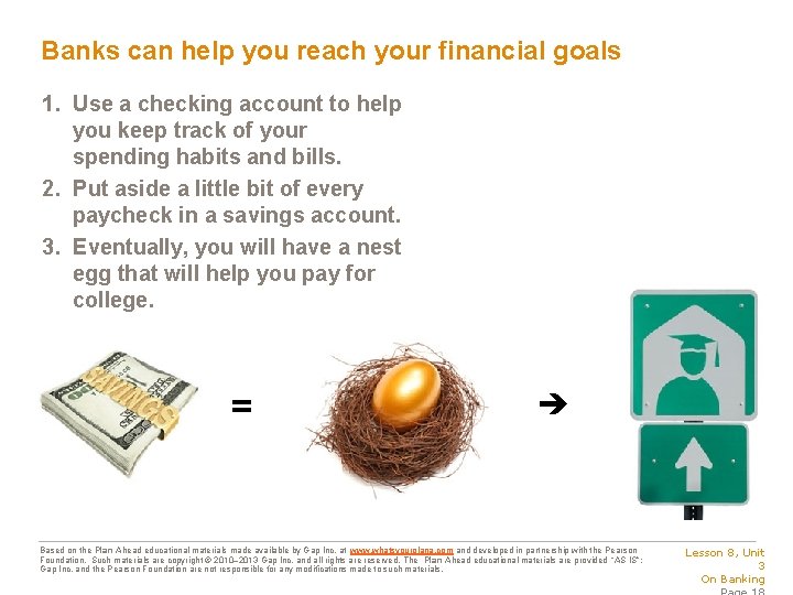 Banks can help you reach your financial goals 1. Use a checking account to